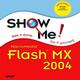 Show Me Macromedia Flash MX 2004