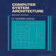 Computer System Architecture Learn Computer Organization, Design, and Programming