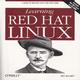 Learning Red Hat LINUX - A Guide to Red Hat LINUX for New Users