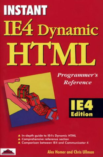 Instant IE4 Dynamic HTML Programmer's Reference - Alex Homer / Chris Ullman - ie4 Edition - 1997 - Paperback - Wrote Press