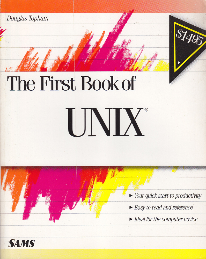 The First Book of UNIX Quick Start Easy Read and Reference - Douglas Topham - First - 1990 - Paperback - Howard W. Sams & Company