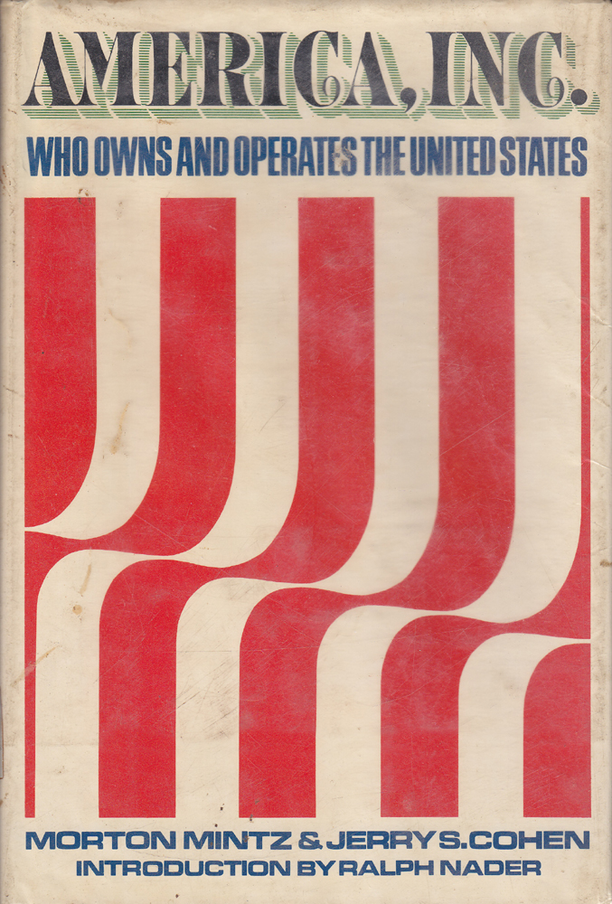 America, INC. Who Owns and Operates the United States - Morton Mintz ^ Jerry S. Cohen - 1971 - Hardcover - The Dial Press