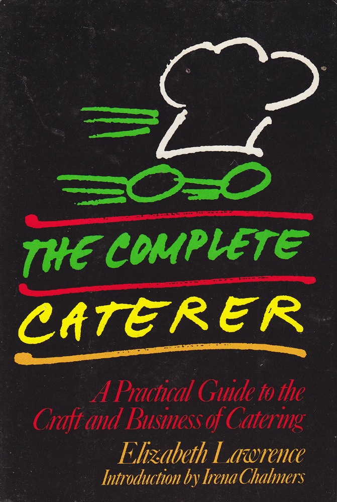 The Complete Caterer - A Practical Guide to the Craft and Business of Catering - Elizabeth Lawrence - 1987 - Hardcover - Doubleday