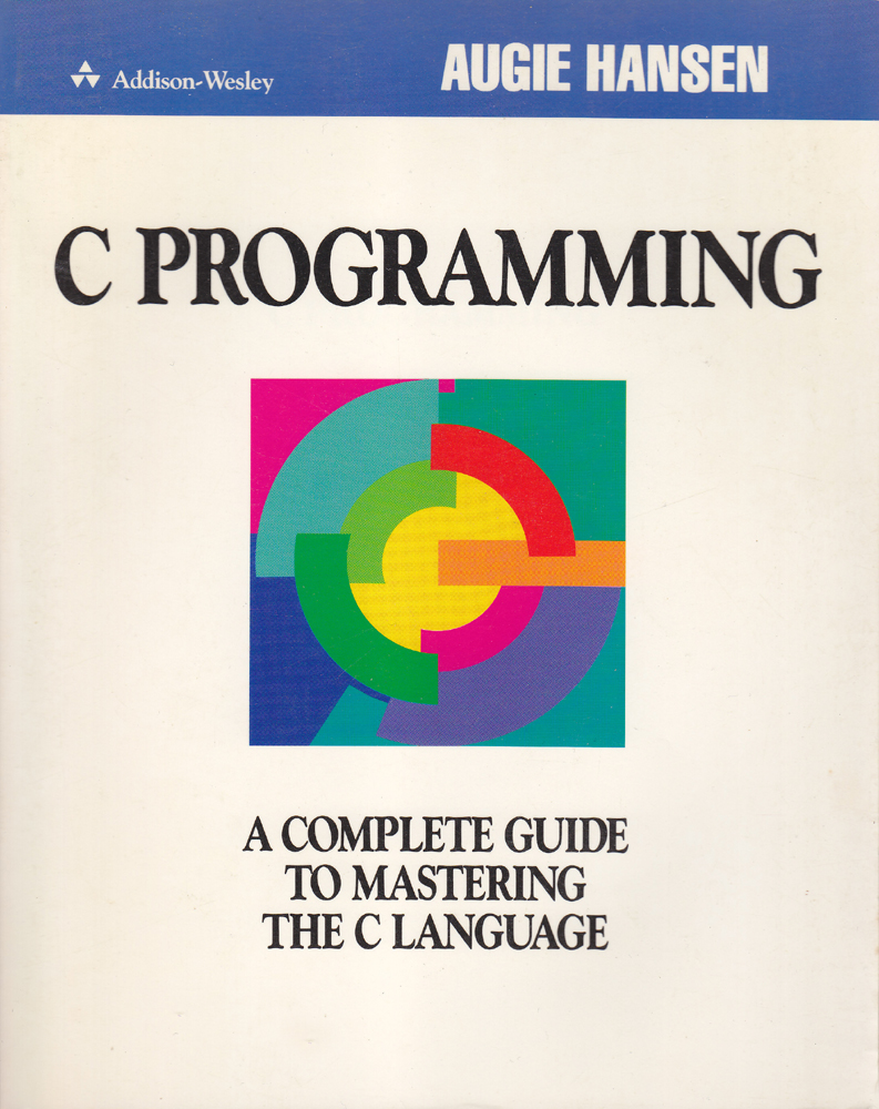 C Programming A Complete Guide To Mastering The C Language - Augie Hansen - 1989 - Paperback - Addison-wesley