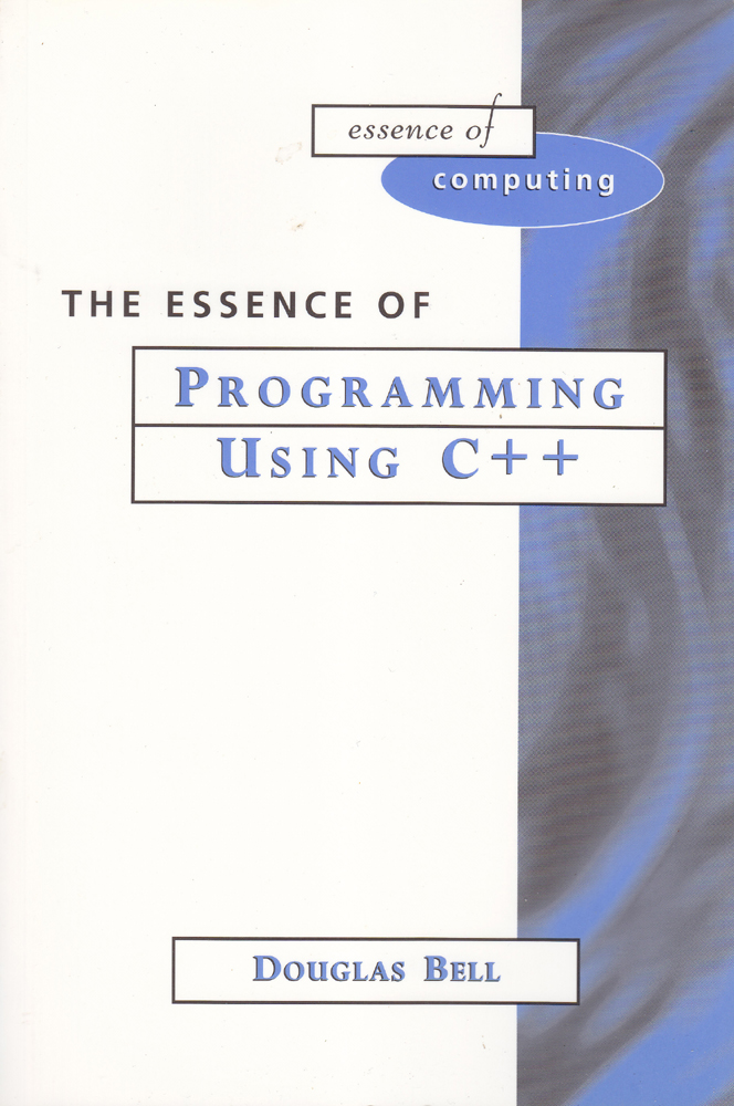 The Essence of Programming Using C++ - Douglas Bell - 1997 - Paperback - Prentice Hall