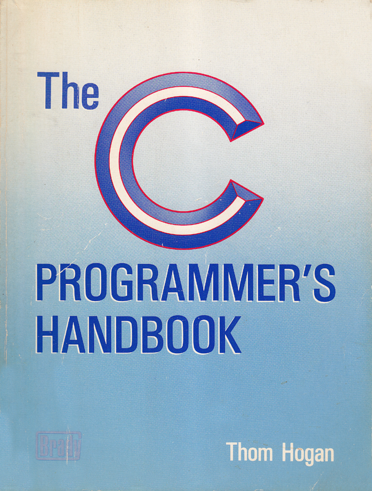 The C Programmer's Handbook - The definitive desktop reference for anyone using the C language - Thom Hogan - 1984 - Paperback - Brady Communications Company