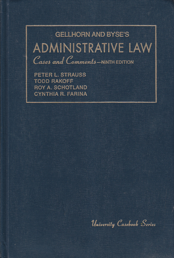 Gellhorn and Byse's Administrative Law - Cases and Comments University Casebook Series - Peter L. Strauss ^ Todd Rakoff ^ Roy A. Schotland ^ Cynthia R. Farina - Ninth - 1995 - Hardcover - The Foundation Press, INC.