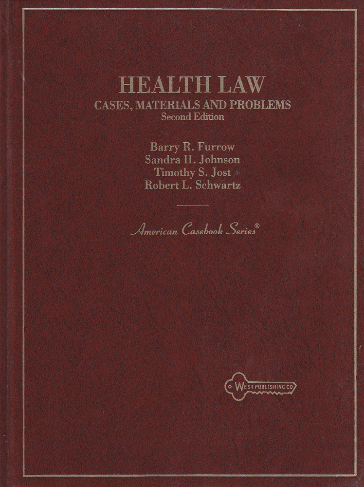 Health Law - Cases, Materials and Problems American Casebook Series - Barry R. Furrow ^ Sandra H. Johnson ^ Timothy S. Jost ^ Robert L. Schwartz - Second - 1991 - Hardcover - West Publishing Co.