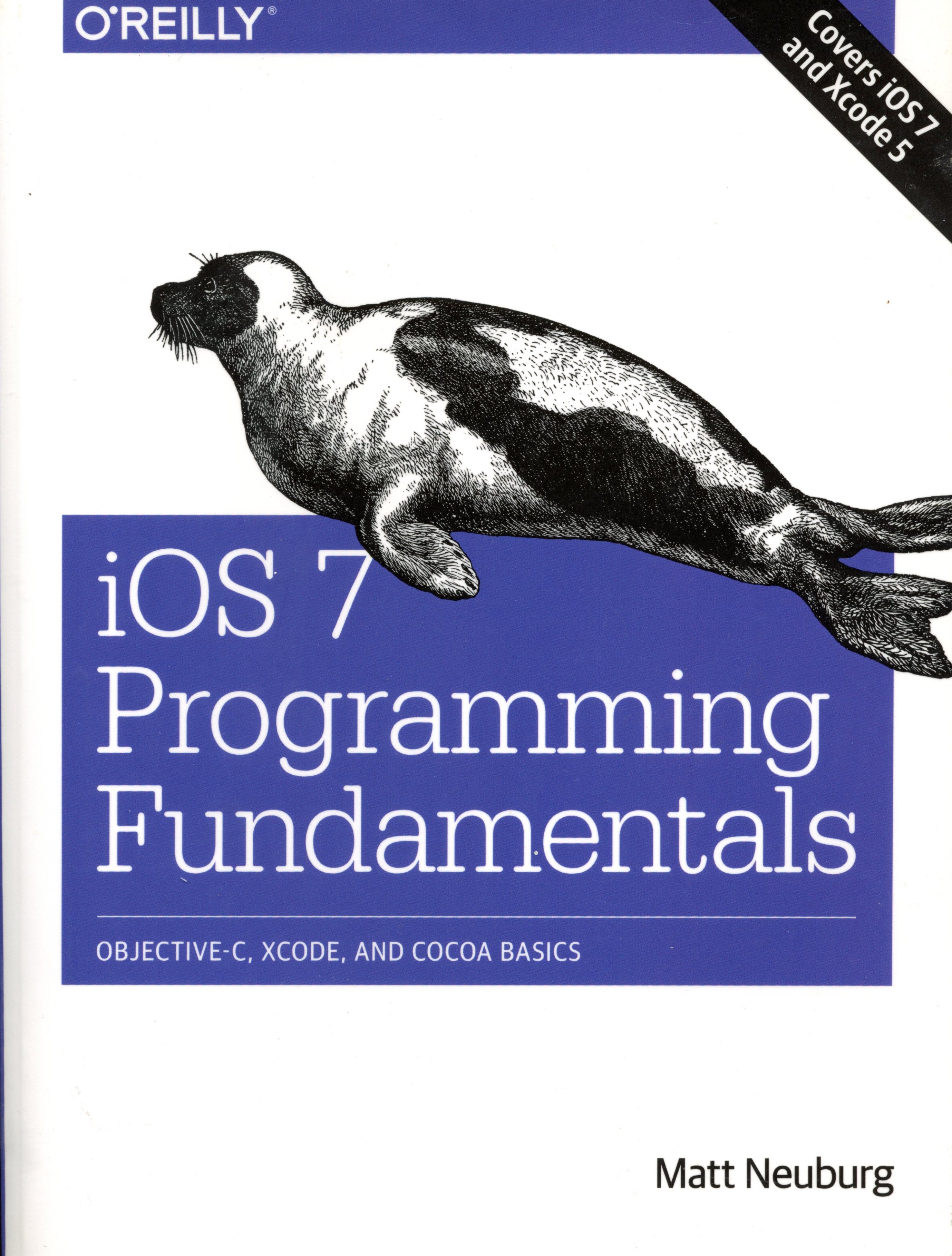 iOS 7 Programming Fundamentals: Objective-C, Xcode, and Cocoa Basics - Matt Neuburg - 1st Edition - 2014 - Paperback - OReilly