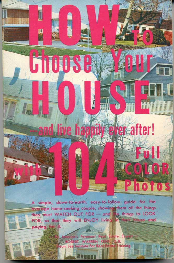 How to choose your house and live happily ever after - Robert Warren Kent - 1965 - paperback - Libary Of Congress