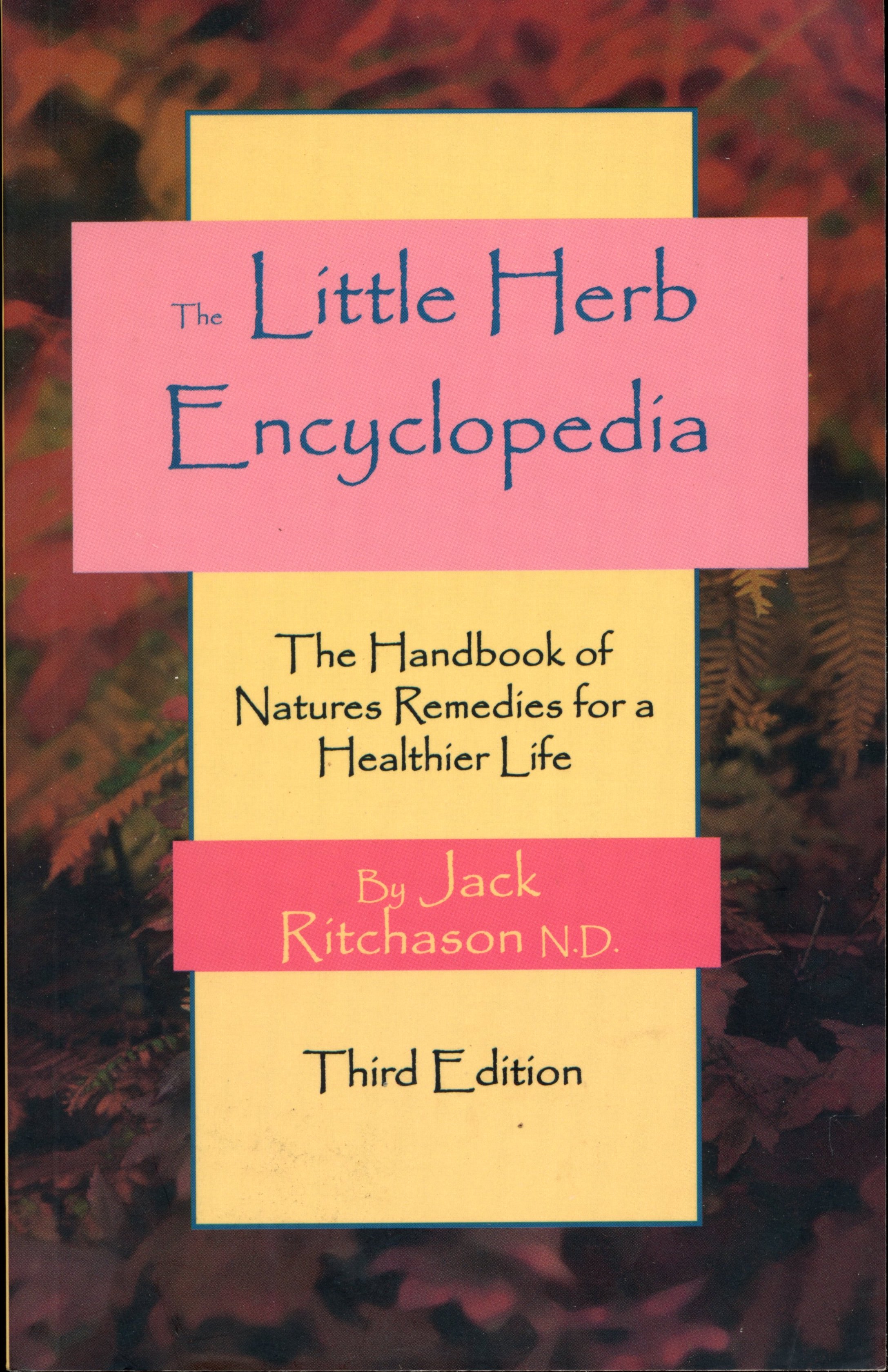 The Little Herb Encyclopedia - The Handbook of Natures Remedies for a Healthier Life - Jack Ritchason N.D. - 1995 - Paperback - Woodland Publishing Inc.