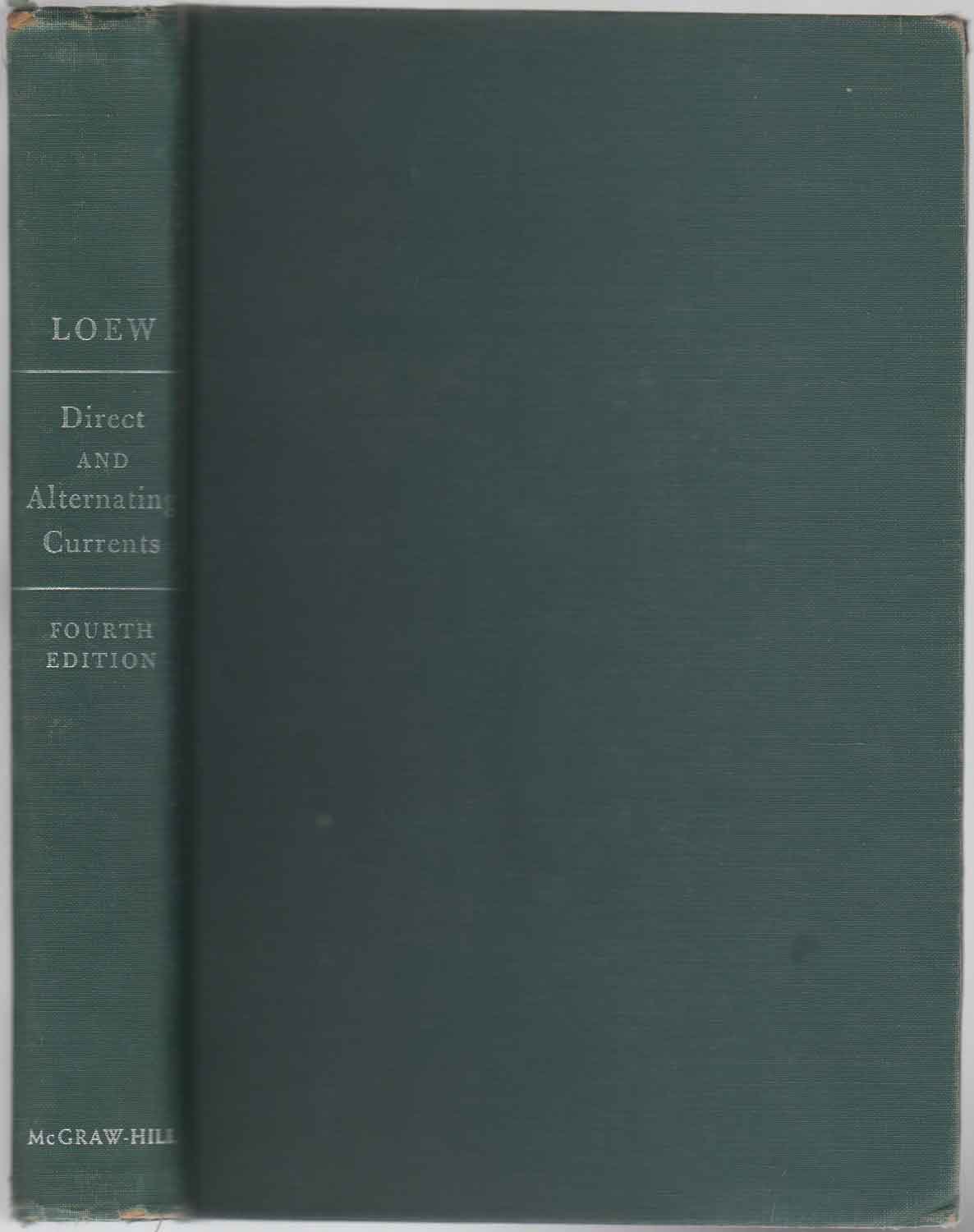 Direct and Alternating Currents - Theory and Machinery - E. A. Loew / F. R. Bergseth - 4th Edition - 1954 - Hardcover - The Maple Press Company